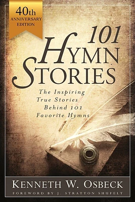 101 Hymn Stories - 40th Anniversary Edition: The Inspiring True Behind 101 Favorite Hymns (Paperback)