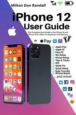 iPhone 12 User Guide: The Complete New Guide to the iPhone 12 and iPhone 12 Pro Max, For Beginners and Seniors (Paperback)