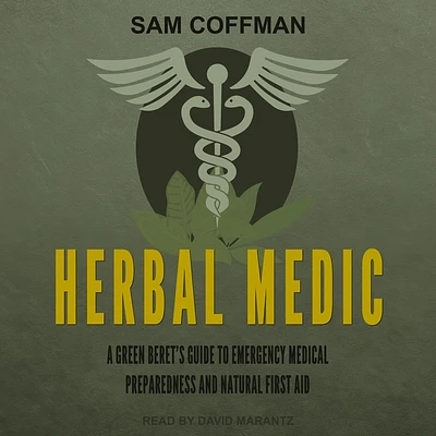 Herbal Medic: A Green Beret's Guide to Emergency Medical Preparedness and Natural First Aid (Compact Disc)