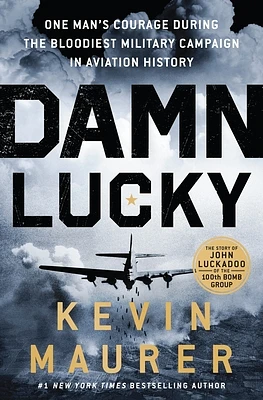 Damn Lucky: One Man's Courage During the Bloodiest Military Campaign in Aviation History (Hardcover)