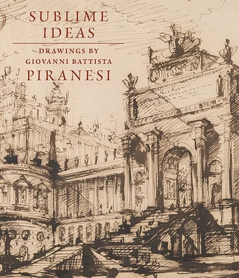 Sublime Ideas: Drawings by Giovanni Battista Piranesi (Hardcover)