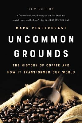 Uncommon Grounds: The History of Coffee and How It Transformed Our World (Paperback)