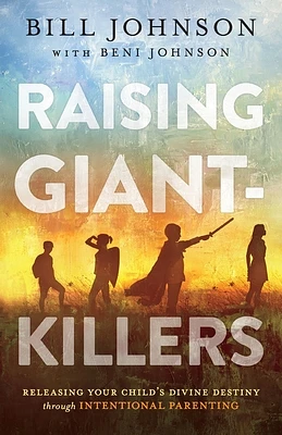 Raising Giant-Killers: Releasing Your Child's Divine Destiny Through Intentional Parenting (Paperback)