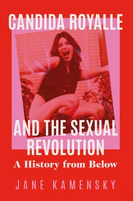 Candida Royalle and the Sexual Revolution: A History from Below (Paperback)