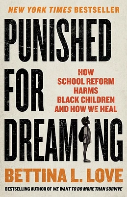 Punished for Dreaming: How School Reform Harms Black Children and How We Heal (Hardcover)