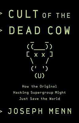 Cult of the Dead Cow: How the Original Hacking Supergroup Might Just Save the World (Hardcover)