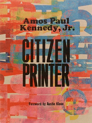 Amos Paul Kennedy, Jr.: Citizen Printer (Hardcover)