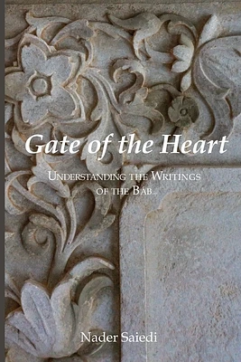 Gate of the Heart: Understanding the Writings of the Bab (Paperback)