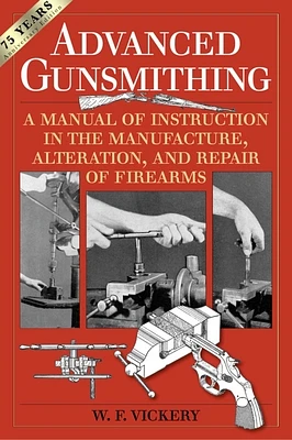 Advanced Gunsmithing: A Manual of Instruction in the Manufacture, Alteration, and Repair of Firearms (75th Anniversary Edition) (Paperback)