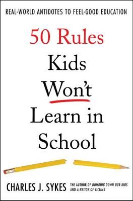 50 Rules Kids Won't Learn in School: Real-World Antidotes to Feel-Good Education