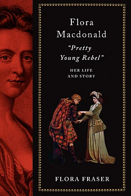 Flora Macdonald: "Pretty Young Rebel": Her Life and Story (Hardcover)