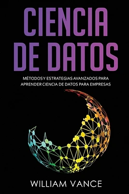 Ciencia de Datos: Métodos y estrategias avanzados para aprender ciencia de datos para empresas (Paperback)