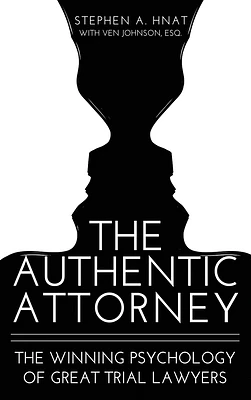 The Authentic Attorney: The Winning Psychology of Great Trial Lawyers (Hardcover)