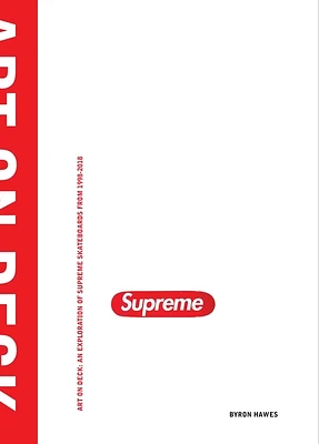 Art on Deck: An Exploration of Supreme Skateboards from 1998-2018 (Hardcover)