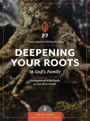 Deepening Your Roots in God's Family: A Course in Personal Discipleship to Strengthen Your Walk with God