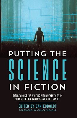 Putting the Science in Fiction: Expert Advice for Writing with Authenticity in Science Fiction, Fantasy, & Other  Genres (Paperback)