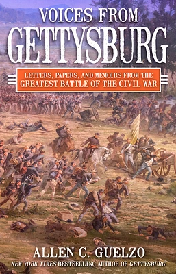 Voices from Gettysburg: Letters, Papers, and Memoirs from the Greatest Battle of the Civil War (Hardcover)