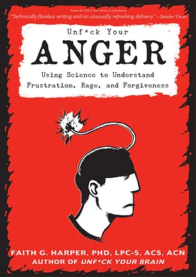 Unfuck Your Anger: Using Science to Understand Frustration, Rage, and Forgiveness (Paperback)