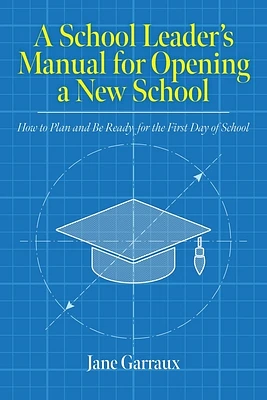 A School Leaders Manual for Opening a New School: How to Plan and Be Ready for the First Day of School (Education) (Paperback)