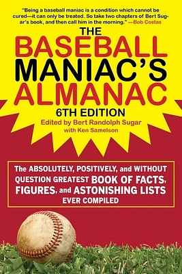 The Baseball Maniac's Almanac - 6th Edition: The Absolutely, Positively, and Without Question Greatest Book of Facts, Figures, and Astonishing Lists Ever Compiled (Paperback)