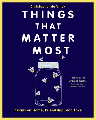 Things That Matter Most: Essays on Home, Friendship, and Love (Paperback)