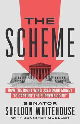 The Scheme: How the Right Wing Used Dark Money to Capture the Supreme Court (Hardcover)