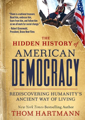 The Hidden History of American Democracy: Rediscovering Humanity’s Ancient Way of Living (The Thom Hartmann Hidden History Series #9) (Paperback)