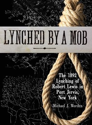 Lynched by a Mob! The 1892 Lynching of Robert Lewis in Port Jervis, New York