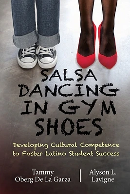 Salsa Dancing in Gym Shoes: Developing Cultural Competence to Foster Latino Student Success (Paperback)