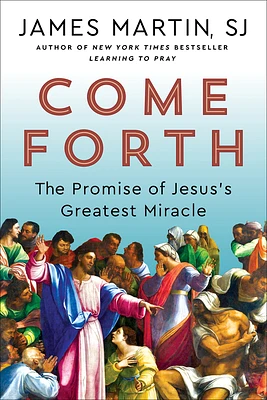 Come Forth: The Promise of Jesus's Greatest Miracle (Hardcover)