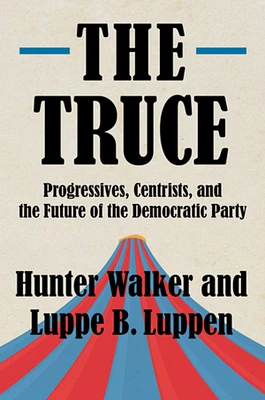 The Truce: Progressives, Centrists, and the Future of the Democratic Party (Hardcover)