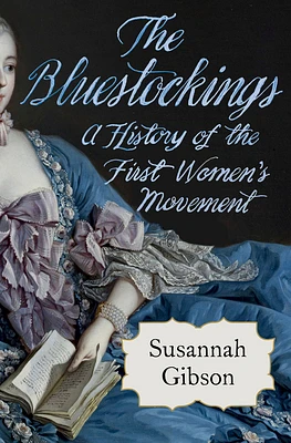 The Bluestockings: A History of the First Women's Movement (Hardcover)