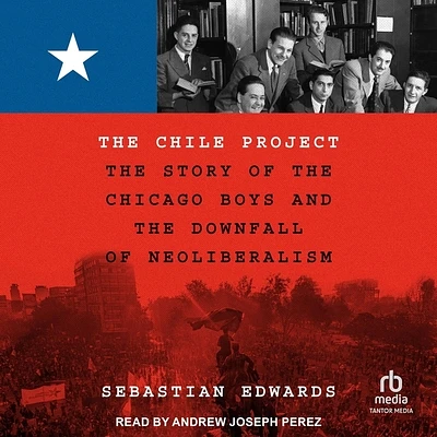 The Chile Project: The Story of the Chicago Boys and the Downfall of Neoliberalism (Compact Disc)