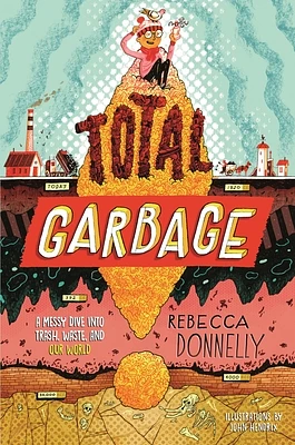 Total Garbage: A Messy Dive into Trash, Waste, and Our World (Hardcover)