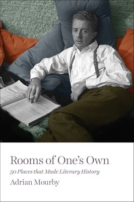 Rooms of One's Own: 50 Places That Made Literary History