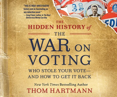 The Hidden History of the War on Voting: Who Stole Your Vote and How to Get It Back (Compact Disc)