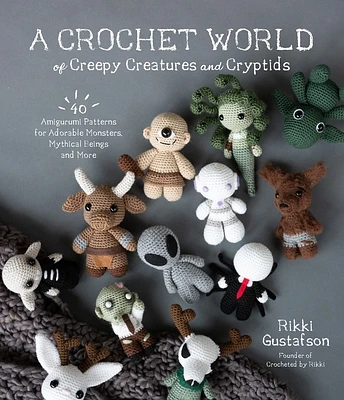 A Crochet World of Creepy Creatures and Cryptids: 40 Amigurumi Patterns for Adorable Monsters, Mythical Beings and More (Paperback)