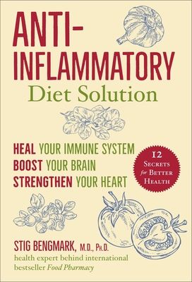 Anti-Inflammatory Diet Solution: Heal Your Immune System, Boost Your Brain, Strengthen Your Heart