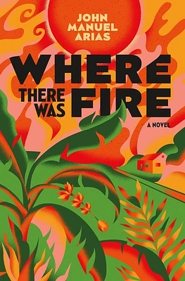 Where There Was Fire: A Novel (Hardcover)