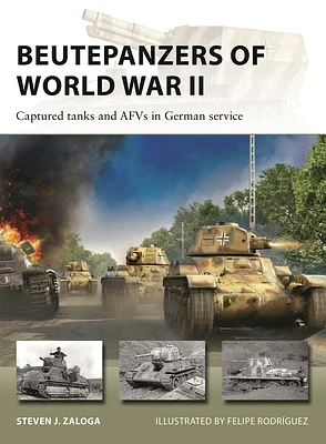 Beutepanzers of World War II: Captured tanks and AFVs in German service (New Vanguard #332) (Paperback)