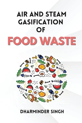 Air and Steam Gasification of Food Waste (Paperback)