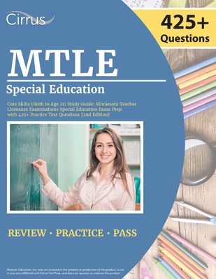 MTLE Special Education Core Skills (Birth to Age 21) Study Guide: Minnesota Teacher Licensure Examinations Special Education Exam Prep with 425+ Pract