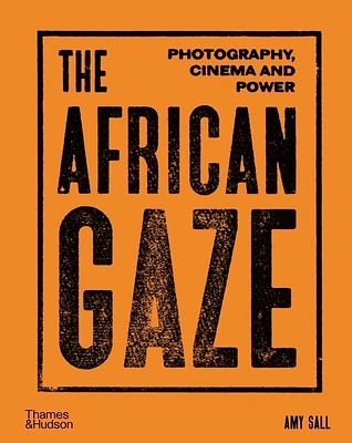 The African Gaze: Photography, Cinema and Power (Hardcover)