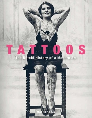 Tattoos: The Untold History of a Modern Art (Hardcover)