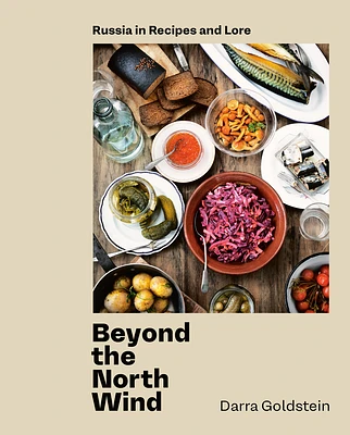 Beyond the North Wind: Russia in Recipes and Lore [A Cookbook] (Hardcover)