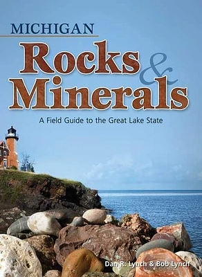 Michigan Rocks & Minerals: A Field Guide to the Great Lake State (Rocks & Minerals Identification Guides) (Paperback)