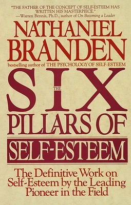 Six Pillars of Self-Esteem: The Definitive Work on Self-Esteem by the Leading Pioneer in the Field (Paperback)