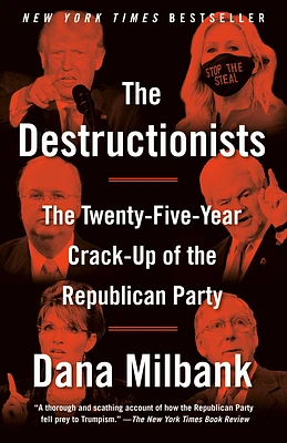 The Destructionists: The Twenty-Five Year Crack-Up of the Republican Party (Paperback)