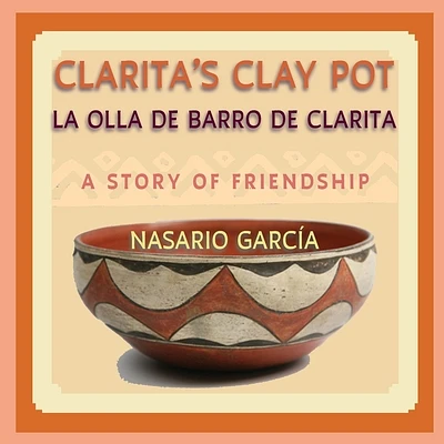 Clarita's Clay Pot, La olla de barro de Clarita: A Bilingual Story of Friendship, English and Spanish (Paperback)