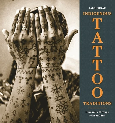 Indigenous Tattoo Traditions: Humanity Through Skin and Ink (Hardcover)